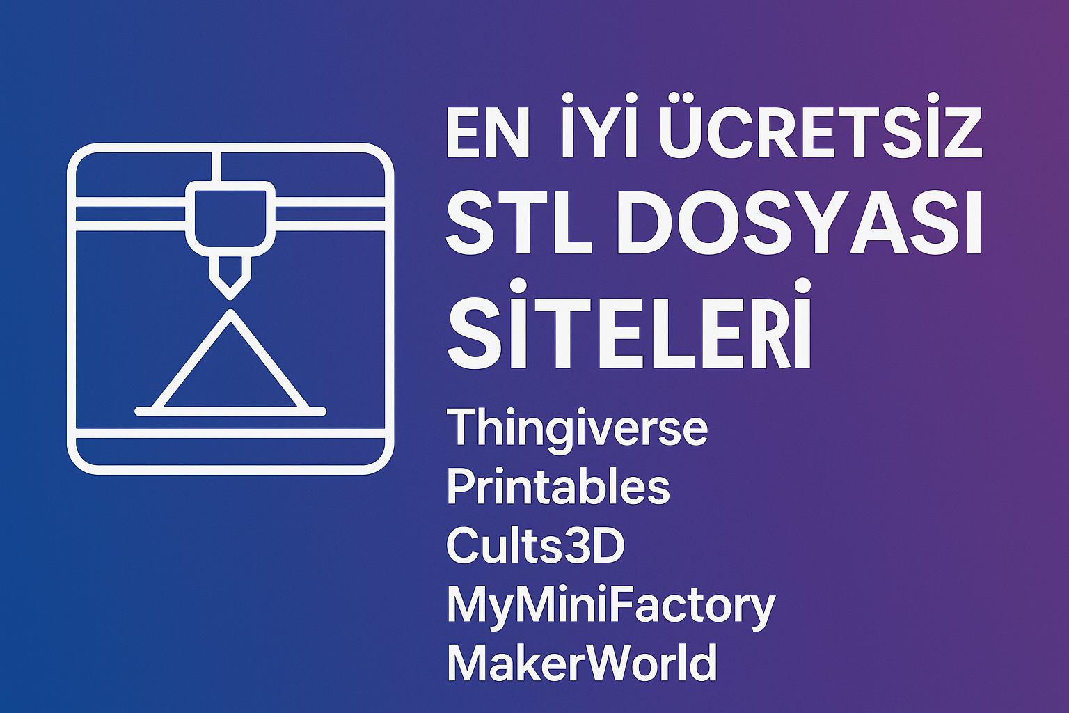 En İyi Ücretsiz STL Dosyası Siteleri: 3D Baskı İçin En Güvenilir ve Kaliteli Kaynaklar